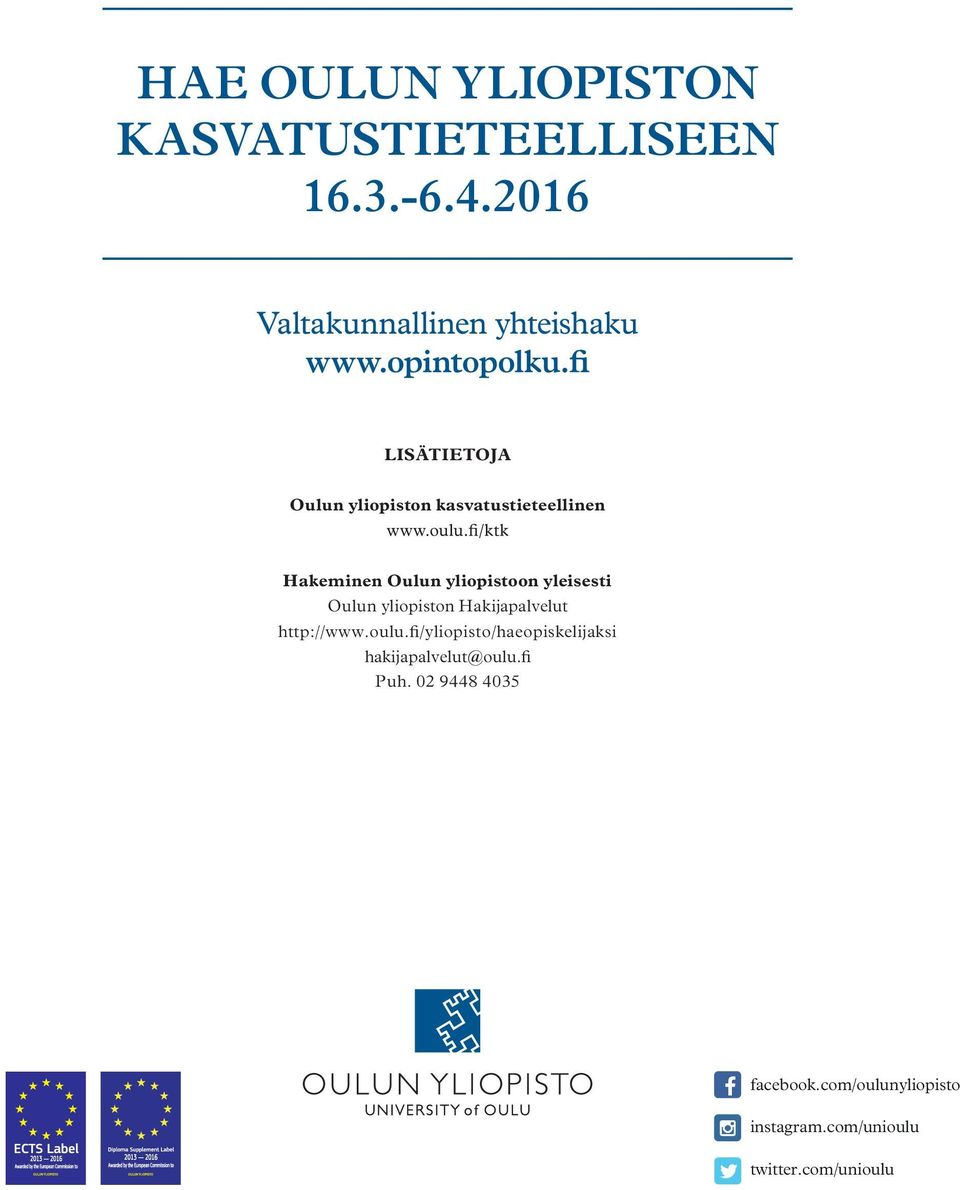 Hakeminen Oulun yliopistoon yleisesti Oulun yliopiston Hakijapalvelut http://www.oulu.