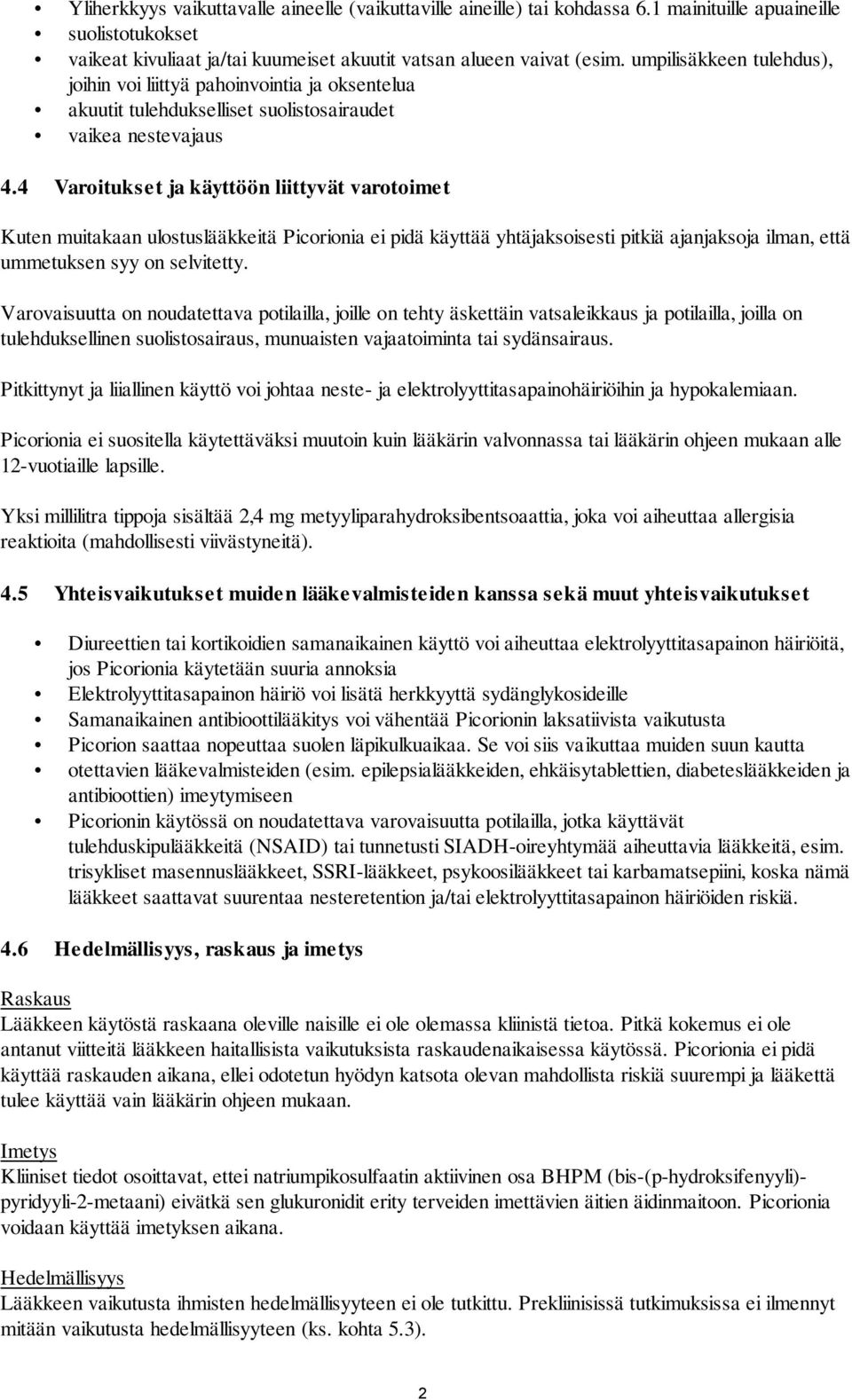 4 Varoitukset ja käyttöön liittyvät varotoimet Kuten muitakaan ulostuslääkkeitä Picorionia ei pidä käyttää yhtäjaksoisesti pitkiä ajanjaksoja ilman, että ummetuksen syy on selvitetty.