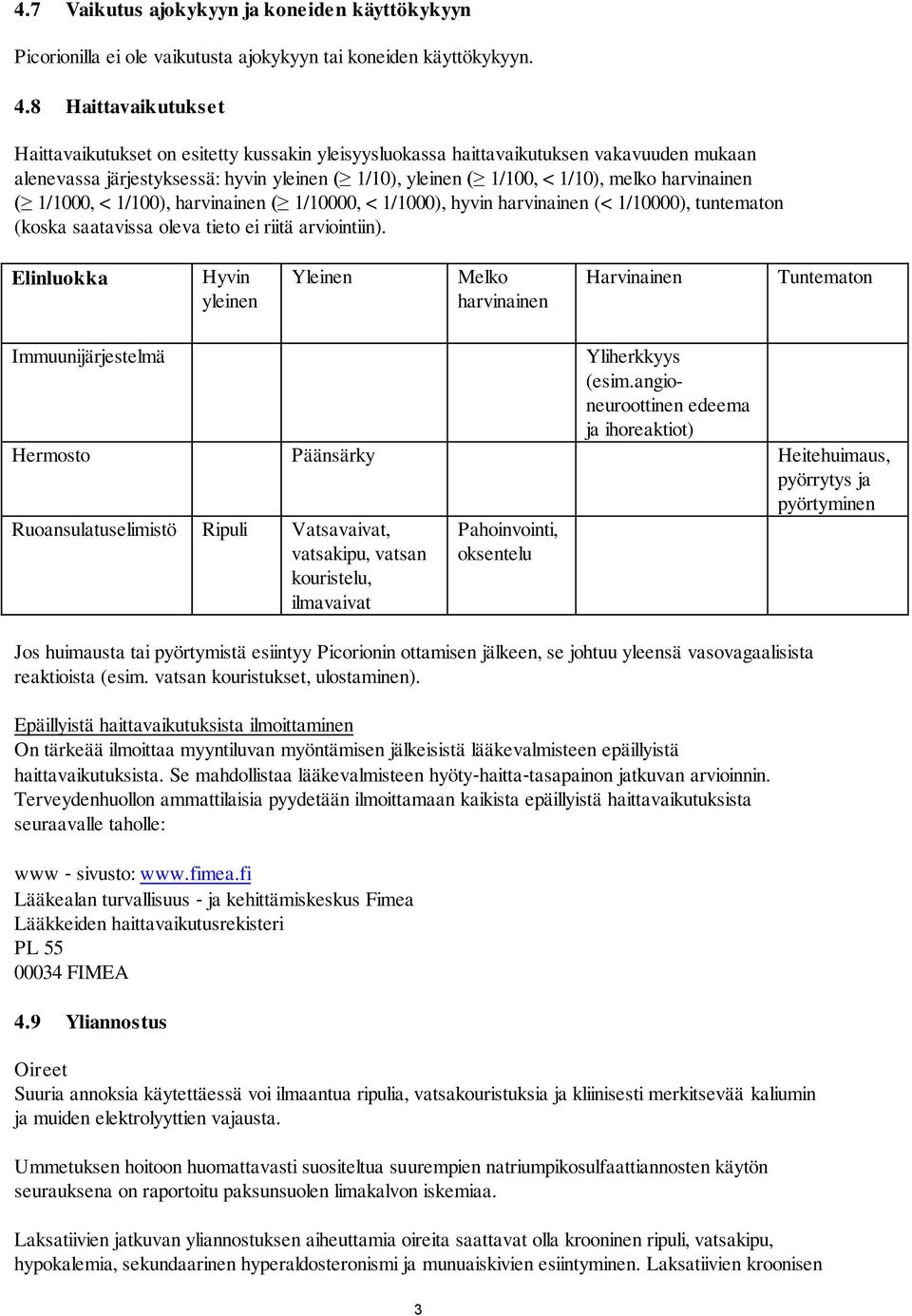 harvinainen ( 1/1000, < 1/100), harvinainen ( 1/10000, < 1/1000), hyvin harvinainen (< 1/10000), tuntematon (koska saatavissa oleva tieto ei riitä arviointiin).