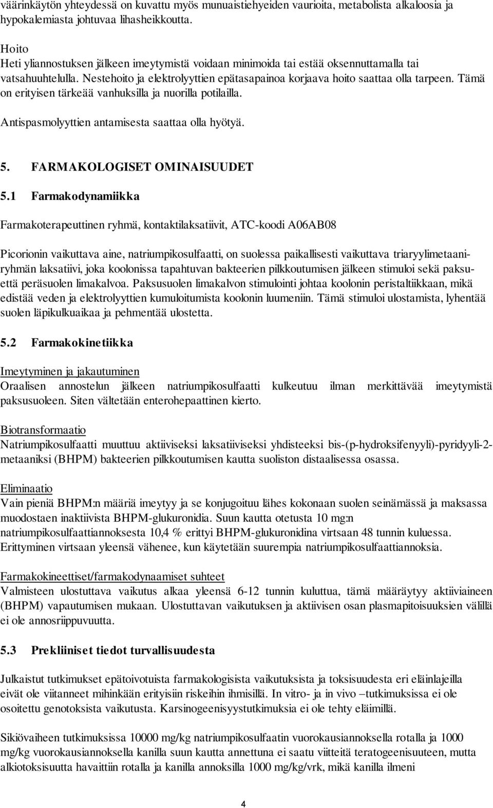 Tämä on erityisen tärkeää vanhuksilla ja nuorilla potilailla. Antispasmolyyttien antamisesta saattaa olla hyötyä. 5. FARMAKOLOGISET OMINAISUUDET 5.