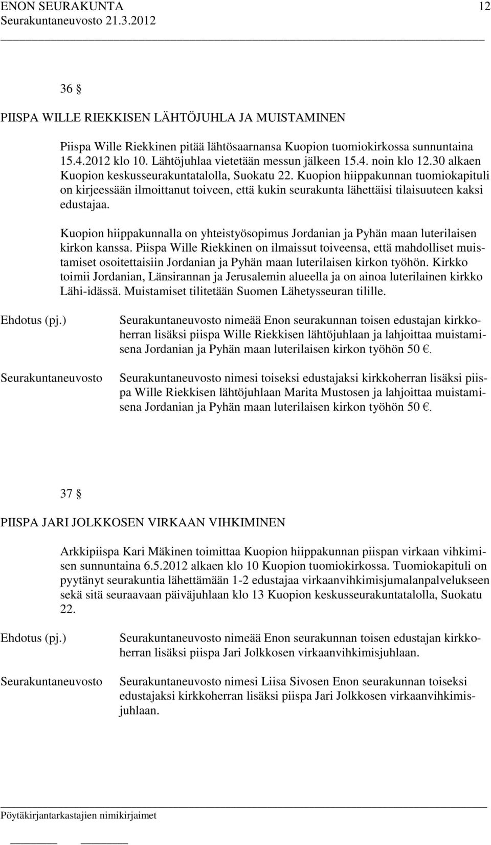 Kuopion hiippakunnalla on yhteistyösopimus Jordanian ja Pyhän maan luterilaisen kirkon kanssa.