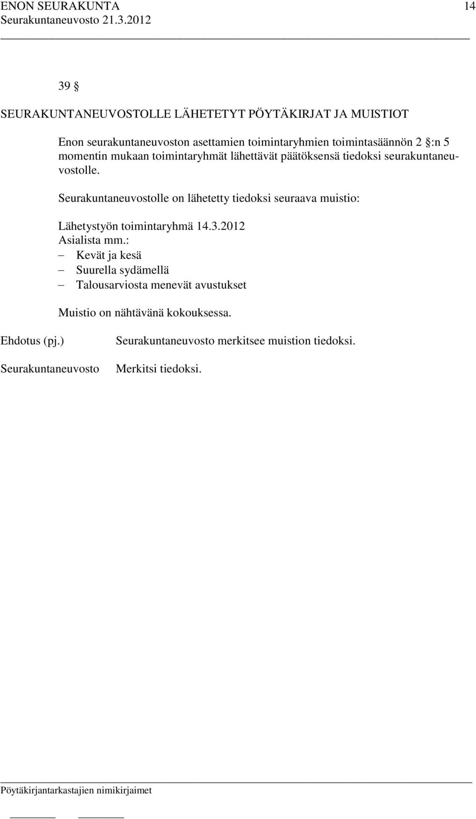 lle on lähetetty tiedoksi seuraava muistio: Lähetystyön toimintaryhmä 14.3.2012 Asialista mm.