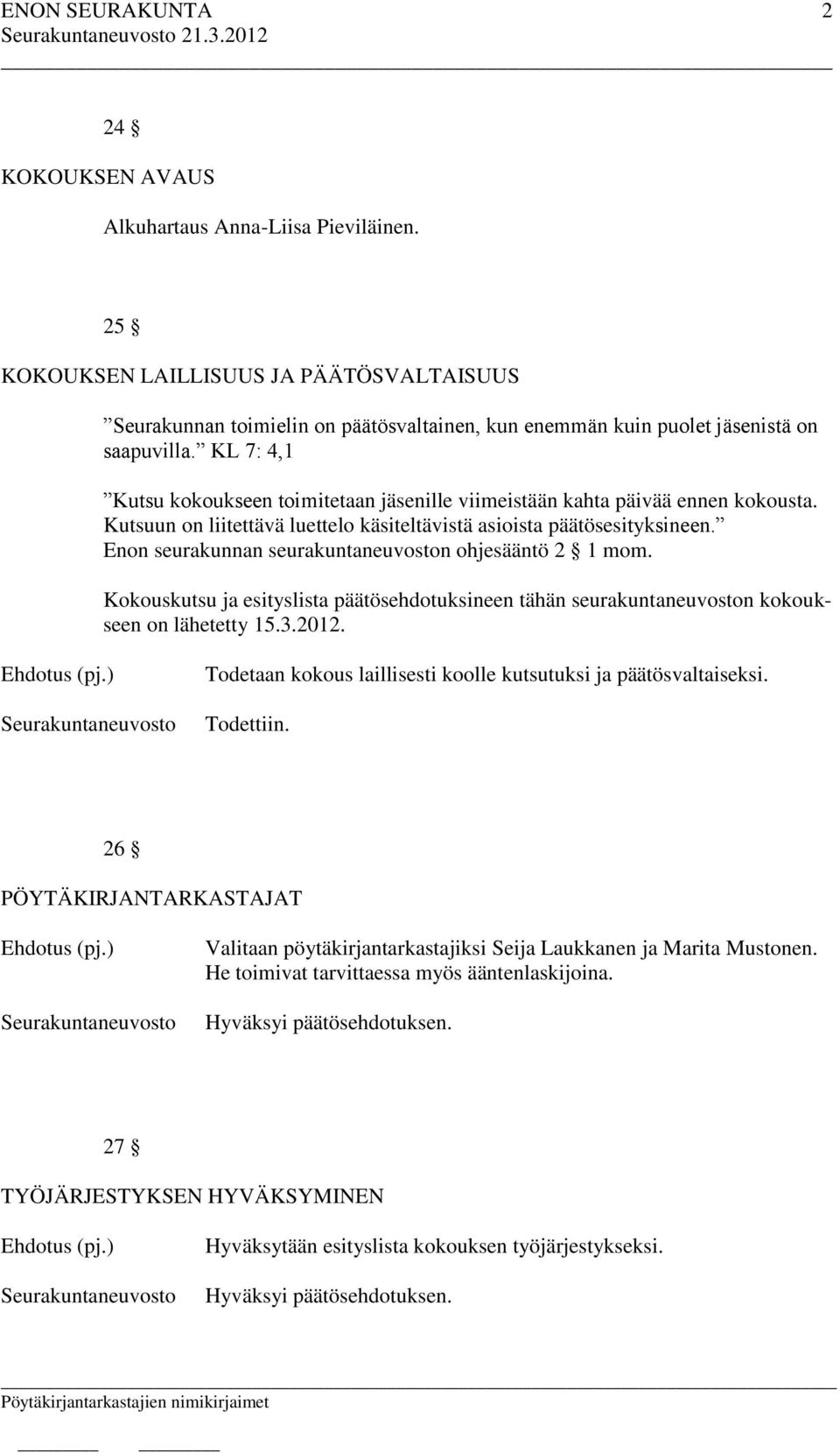 Enon seurakunnan seurakuntaneuvoston ohjesääntö 2 1 mom. Kokouskutsu ja esityslista päätösehdotuksineen tähän seurakuntaneuvoston kokoukseen on lähetetty 15.3.2012.