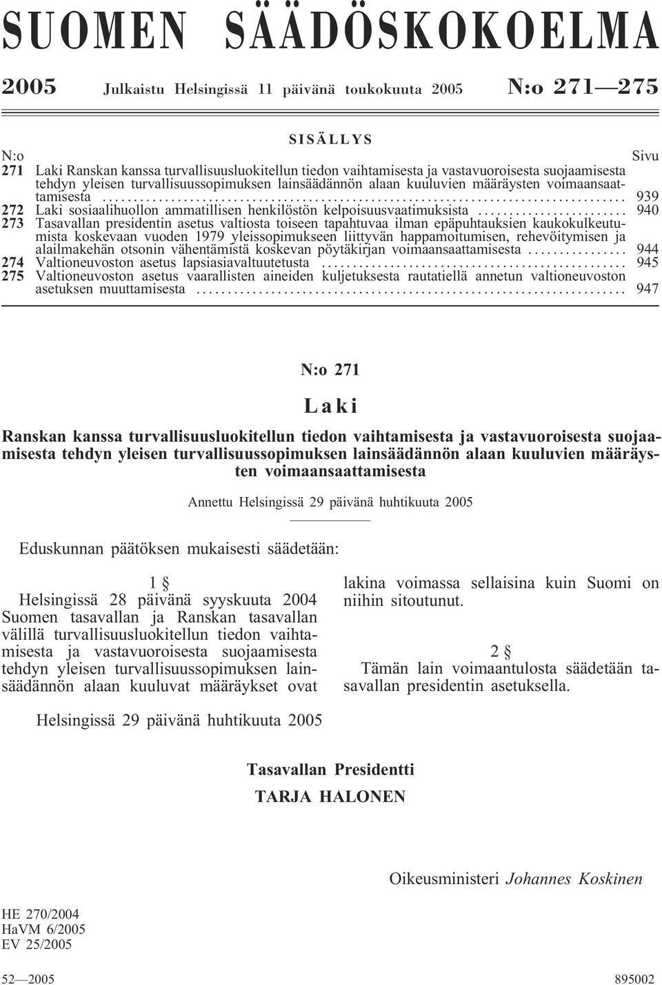 .. 940 273 Tasavallan presidentin asetus valtiosta toiseen tapahtuvaa ilman epäpuhtauksien kaukokulkeutumista koskevaan vuoden 1979 yleissopimukseen liittyvän happamoitumisen, rehevöitymisen ja