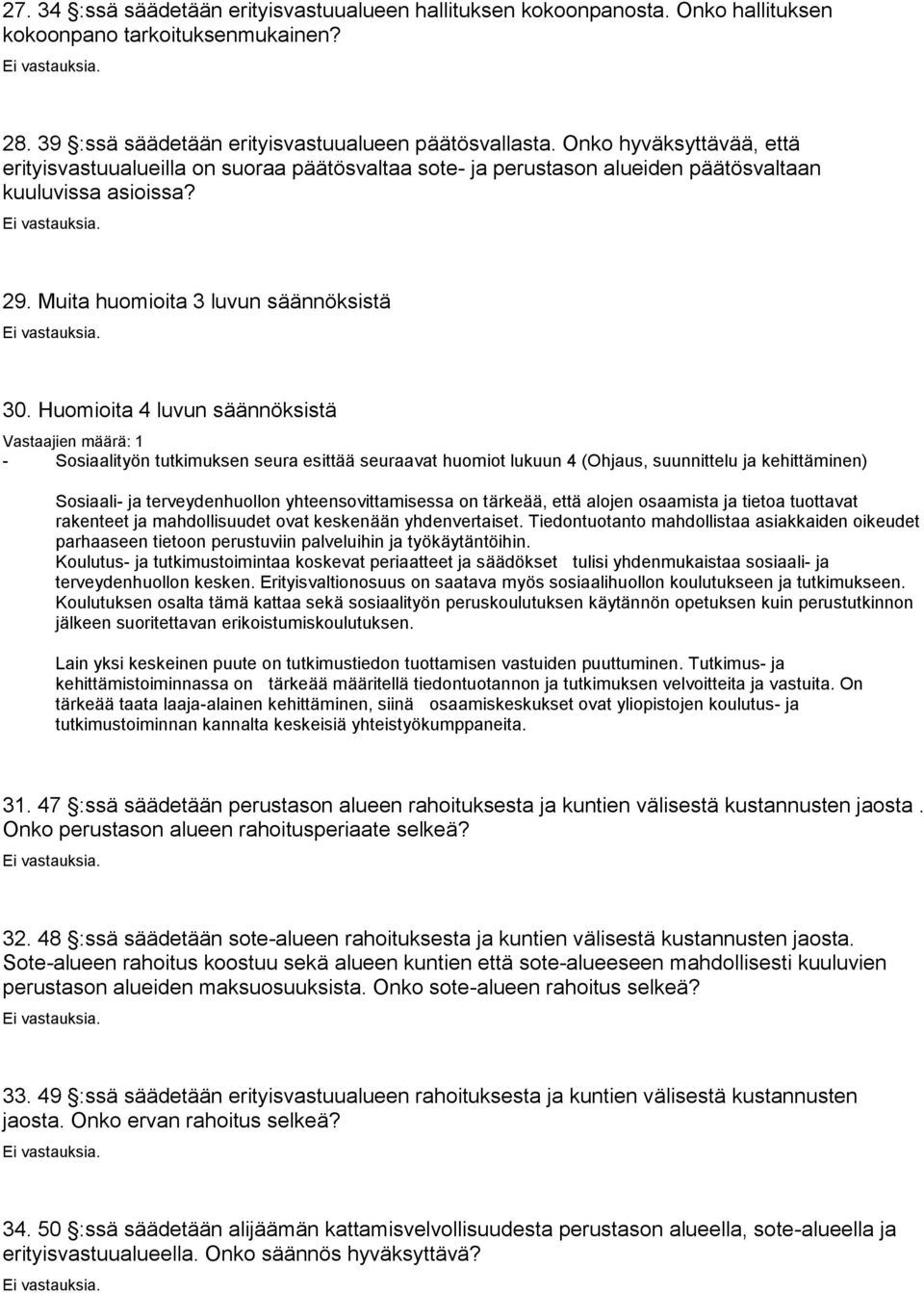 Huomioita 4 luvun säännöksistä - Sosiaalityön tutkimuksen seura esittää seuraavat huomiot lukuun 4 (Ohjaus, suunnittelu ja kehittäminen) Sosiaali- ja terveydenhuollon yhteensovittamisessa on tärkeää,