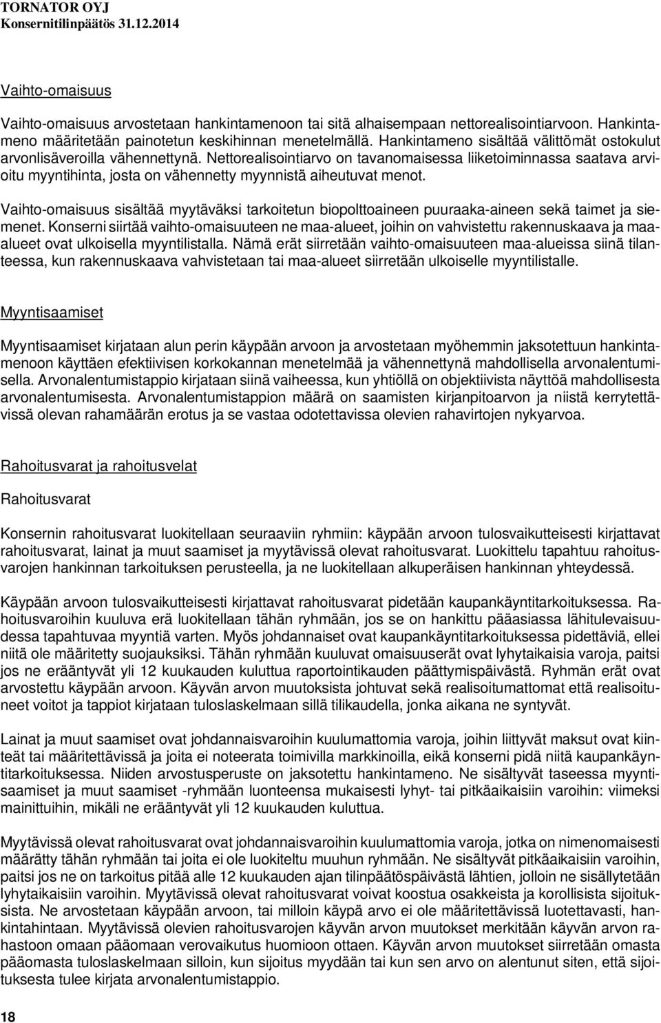 Nettorealisointiarvo on tavanomaisessa liiketoiminnassa saatava arvioitu myyntihinta, josta on vähennetty myynnistä aiheutuvat menot.