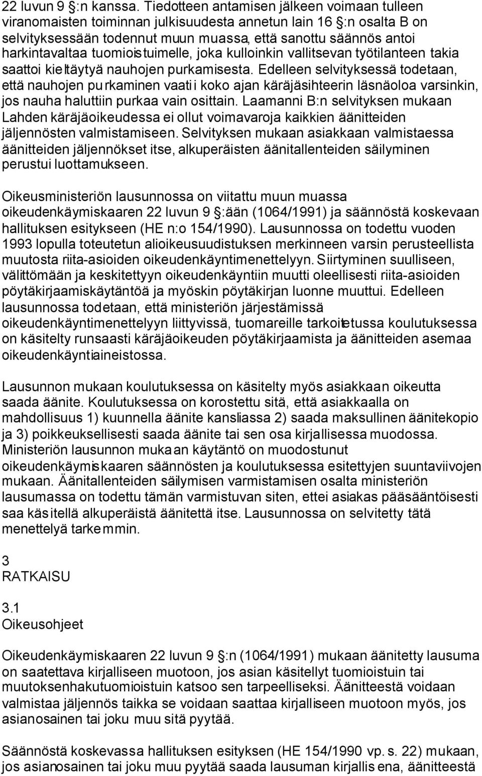 tuomioistuimelle, joka kulloinkin vallitsevan työtilanteen takia saattoi kieltäytyä nauhojen purkamisesta.