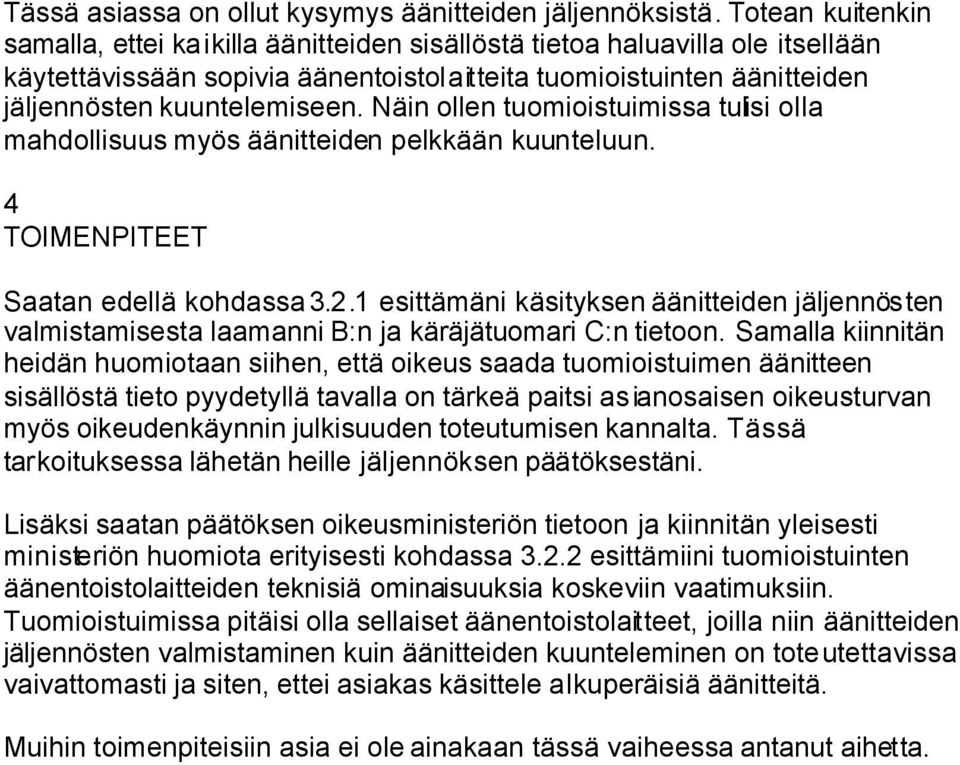 Näin ollen tuomioistuimissa tulisi olla mahdollisuus myös äänitteiden pelkkään kuunteluun. 4 TOIMENPITEET Saatan edellä kohdassa 3.2.