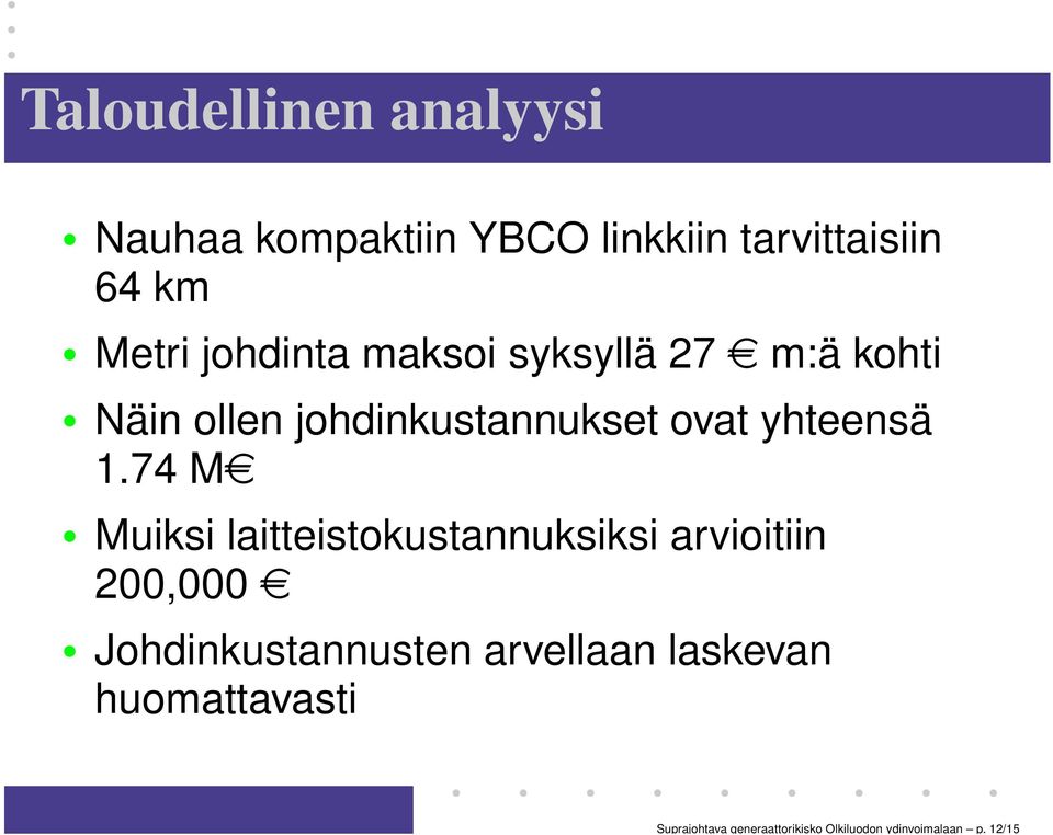 Metri johdinta maksoi syksyllä 27em:ä kohti Näin ollen johdinkustannukset ovat