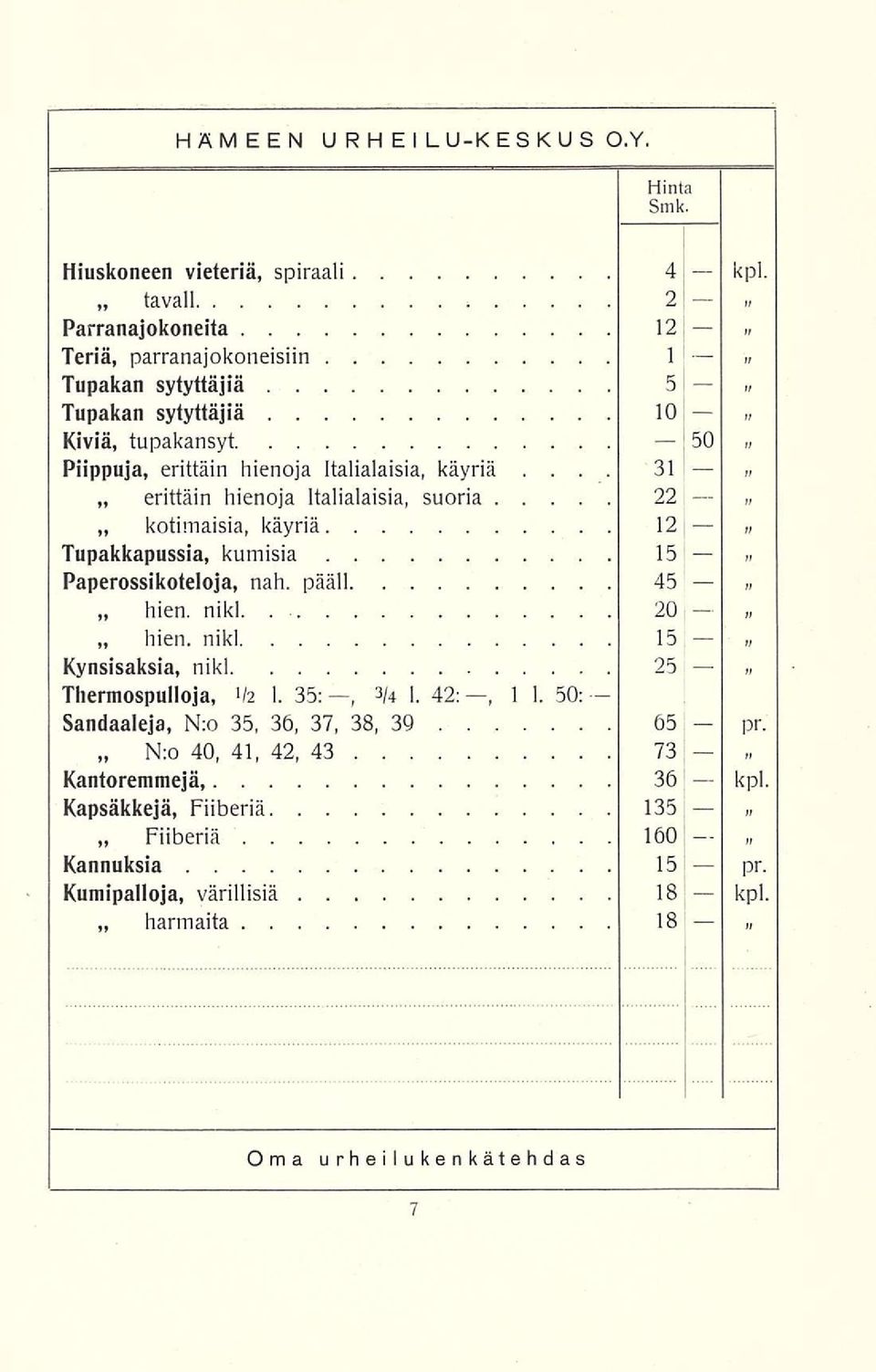.. erittäin kotimaisia, hienoja Italialaisia, suoria 22 käyriä 12 Tupakkapussia, kumisia 15 Paperossikoteloja, nah. pääll 45 hien. nikl. 20 hien.