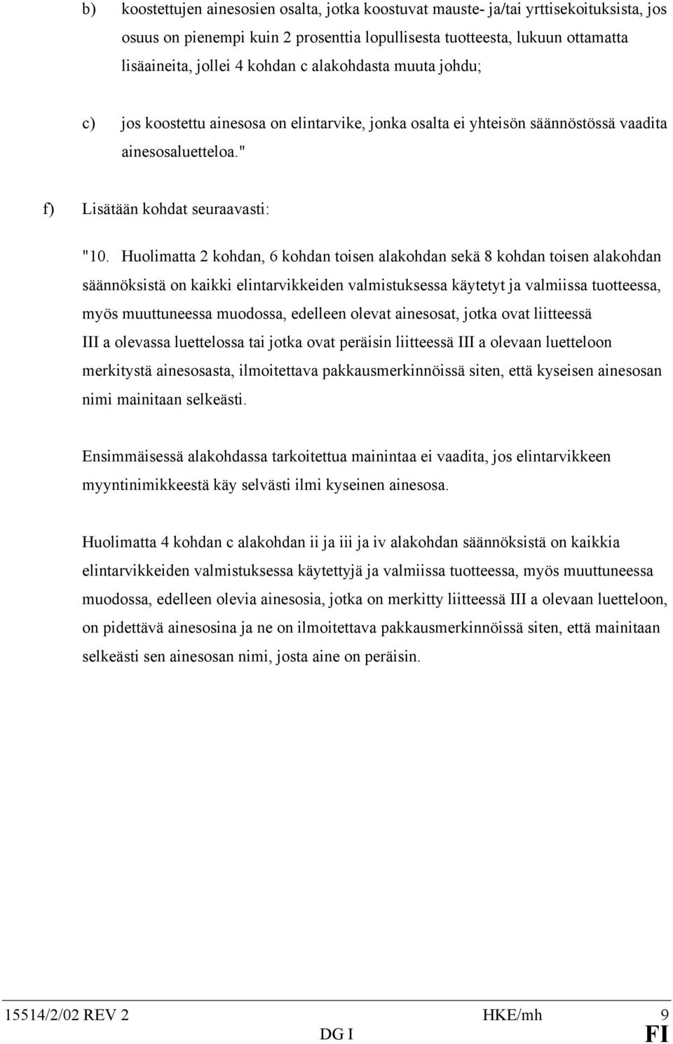 Huolimatta 2 kohdan, 6 kohdan toisen alakohdan sekä 8 kohdan toisen alakohdan säännöksistä on kaikki elintarvikkeiden valmistuksessa käytetyt ja valmiissa tuotteessa, myös muuttuneessa muodossa,