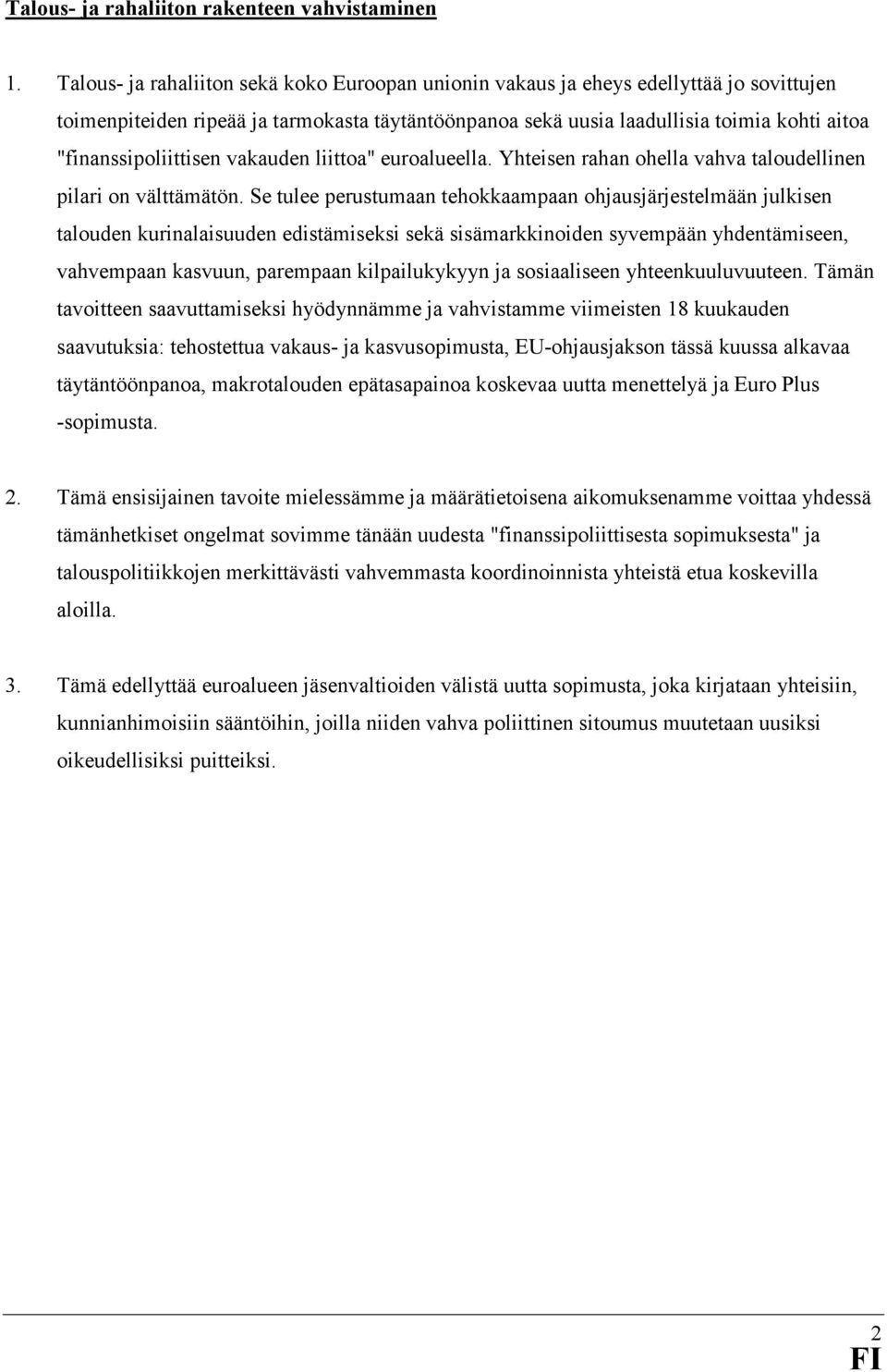 "finanssipoliittisen vakauden liittoa" euroalueella. Yhteisen rahan ohella vahva taloudellinen pilari on välttämätön.