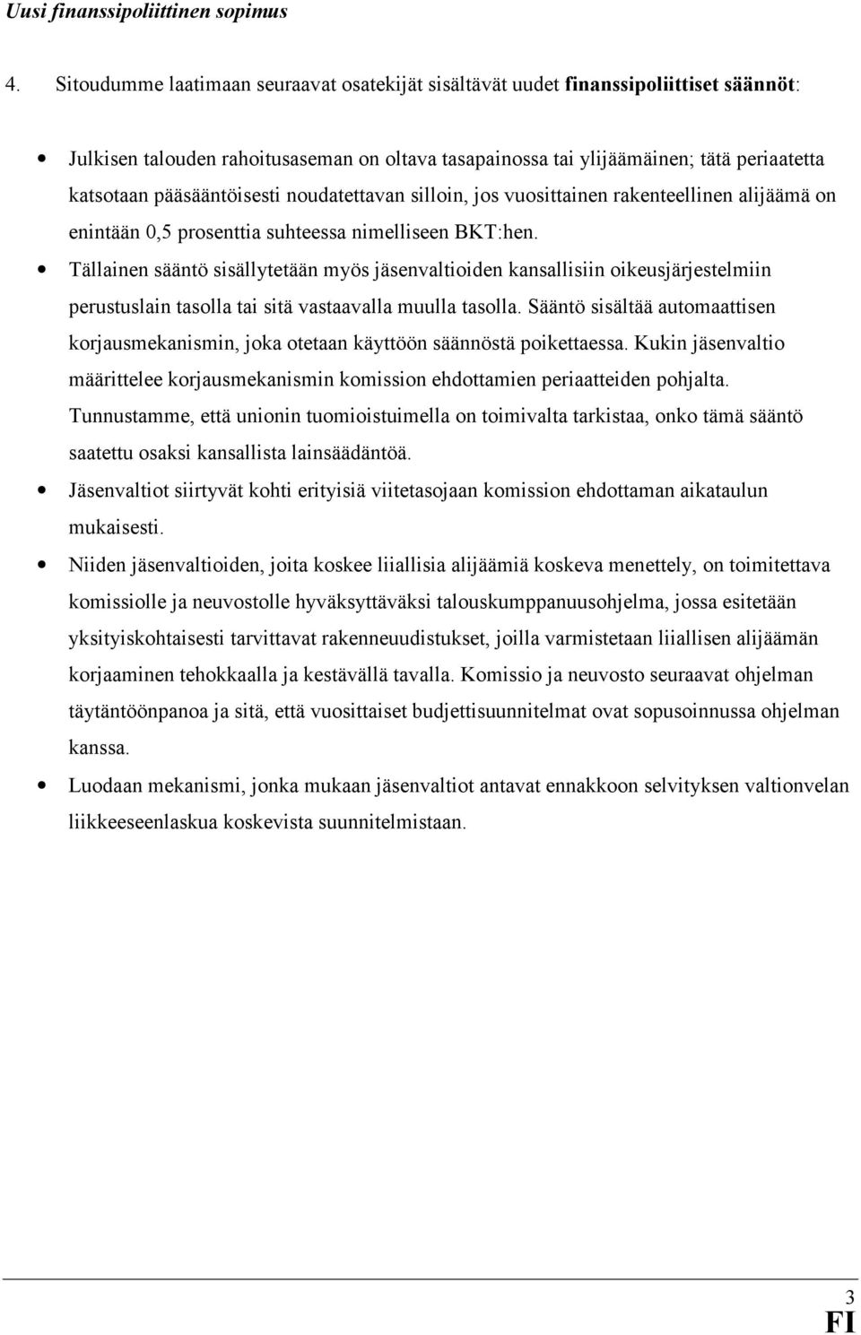 pääsääntöisesti noudatettavan silloin, jos vuosittainen rakenteellinen alijäämä on enintään 0,5 prosenttia suhteessa nimelliseen BKT:hen.