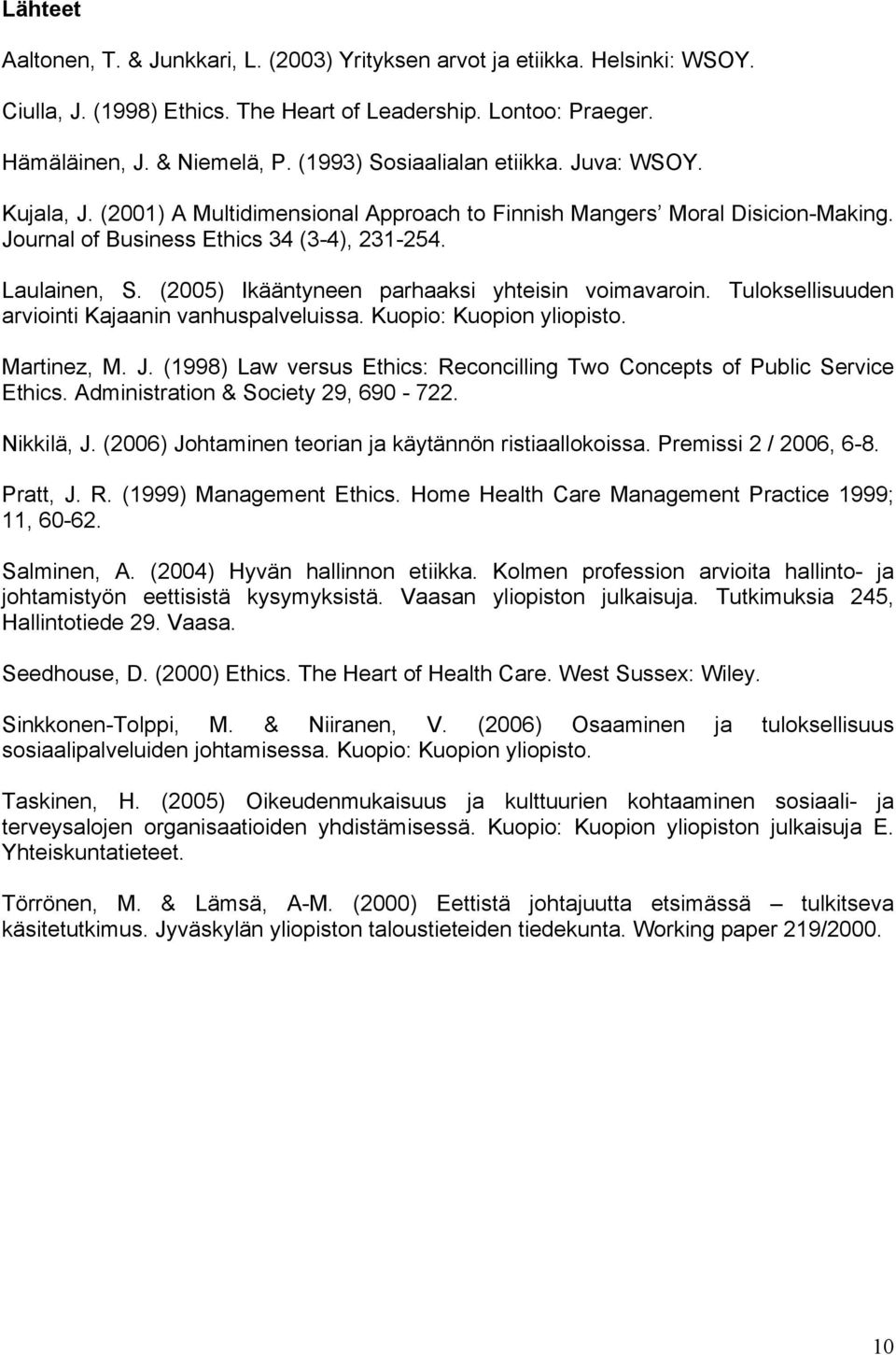 (2005) Ikääntyneen parhaaksi yhteisin voimavaroin. Tuloksellisuuden arviointi Kajaanin vanhuspalveluissa. Kuopio: Kuopion yliopisto. Martinez, M. J.