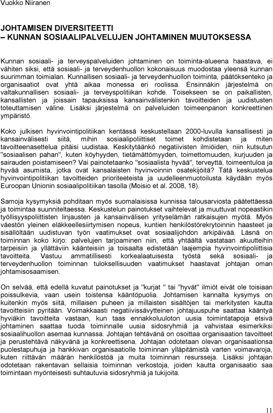 Kunnallisen sosiaali- ja terveydenhuollon toiminta, päätöksenteko ja organisaatiot ovat yhtä aikaa monessa eri roolissa.