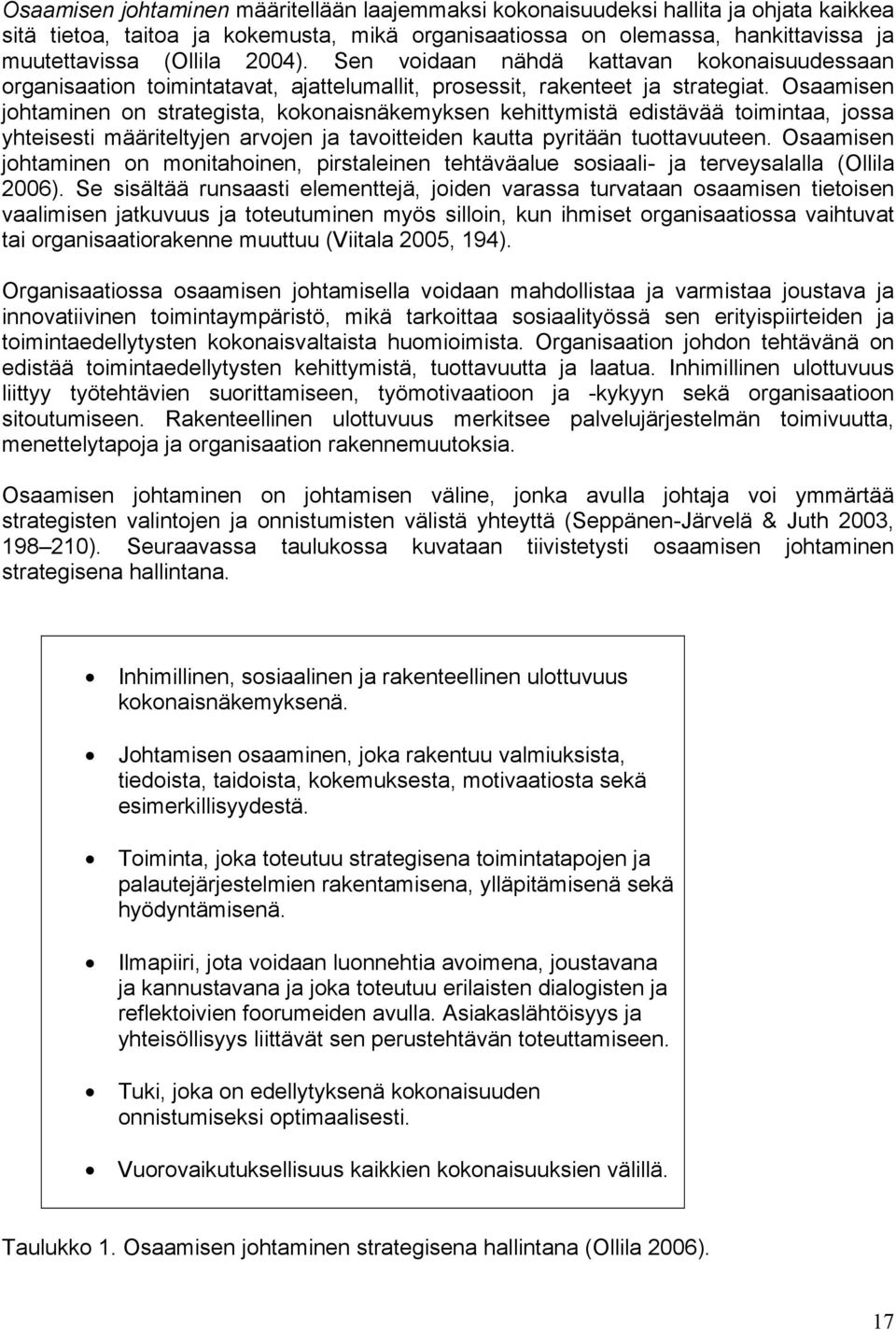 Osaamisen johtaminen on strategista, kokonaisnäkemyksen kehittymistä edistävää toimintaa, jossa yhteisesti määriteltyjen arvojen ja tavoitteiden kautta pyritään tuottavuuteen.