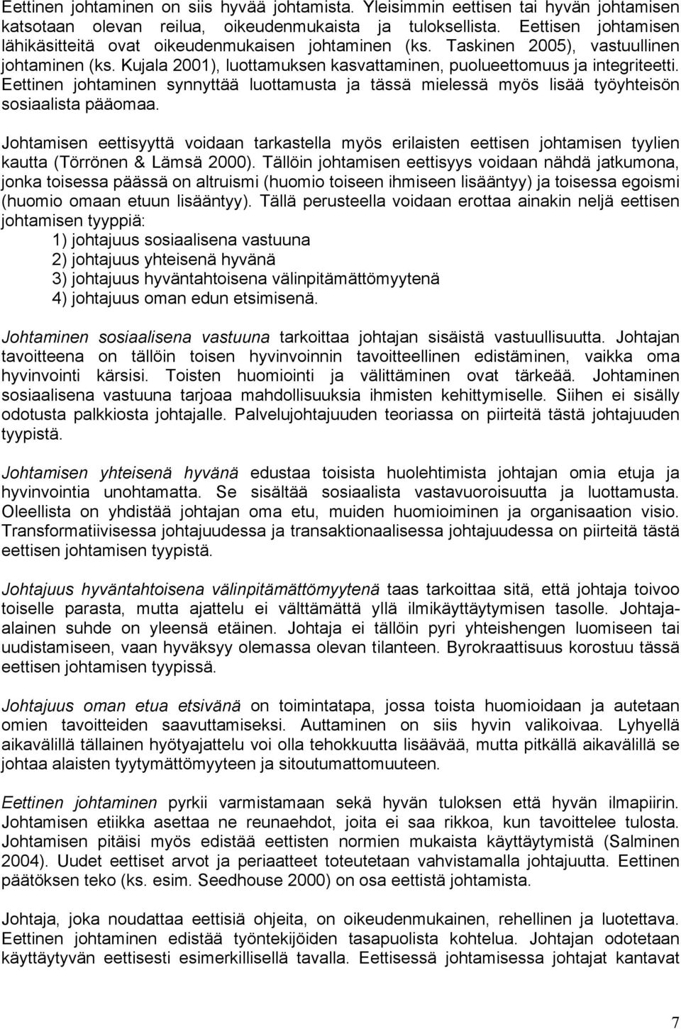 Eettinen johtaminen synnyttää luottamusta ja tässä mielessä myös lisää työyhteisön sosiaalista pääomaa.