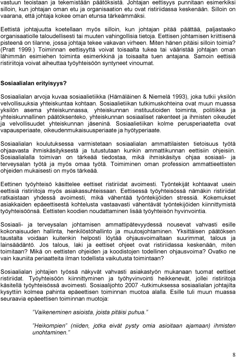 Eettistä johtajuutta koetellaan myös silloin, kun johtajan pitää päättää, paljastaako organisaatiolle taloudellisesti tai muuten vahingollisia tietoja.
