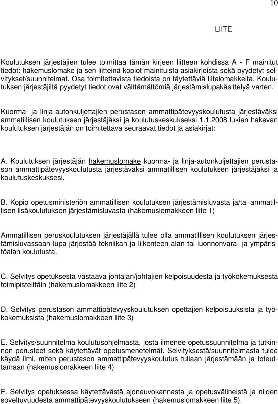 Kuorma- ja linja-autonkuljettajien perustason ammattipätevyyskoulutusta järjestäväksi ammatillisen koulutuksen järjestäjäksi ja koulutuskeskukseksi 1.