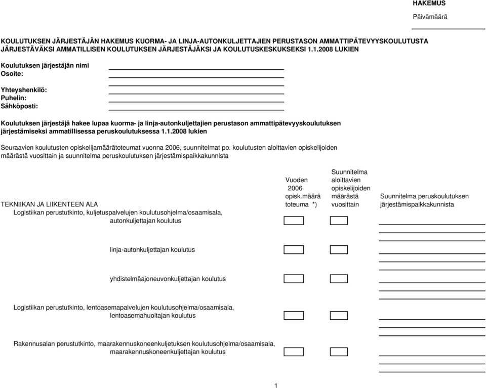 peruskoulutuksessa 1.1.2008 lukien Seuraavien koulutusten opiskelijamäärätoteumat vuonna 2006, suunnitelmat po.