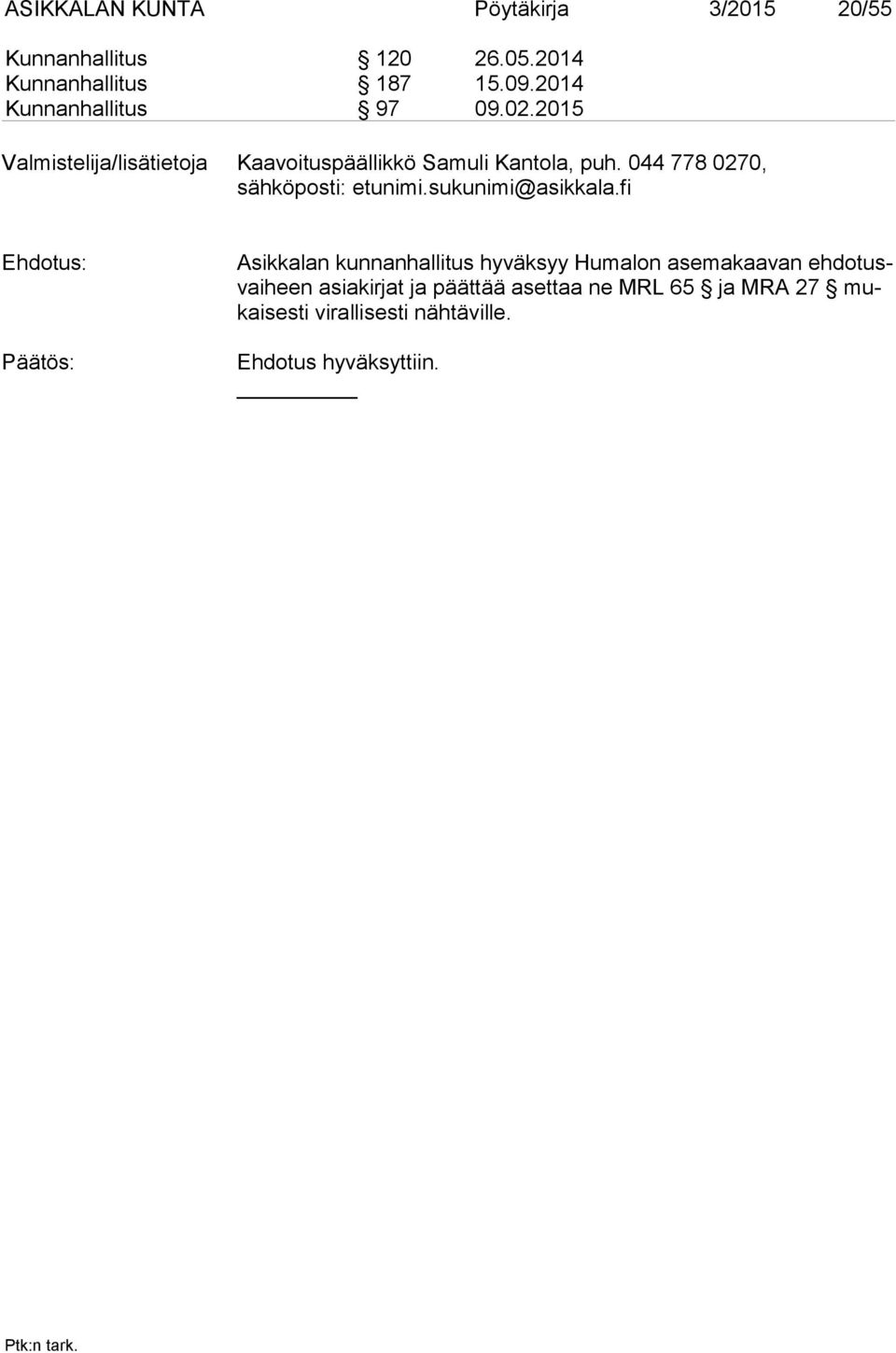 044 778 0270, sähköposti: etunimi.sukunimi@asikkala.