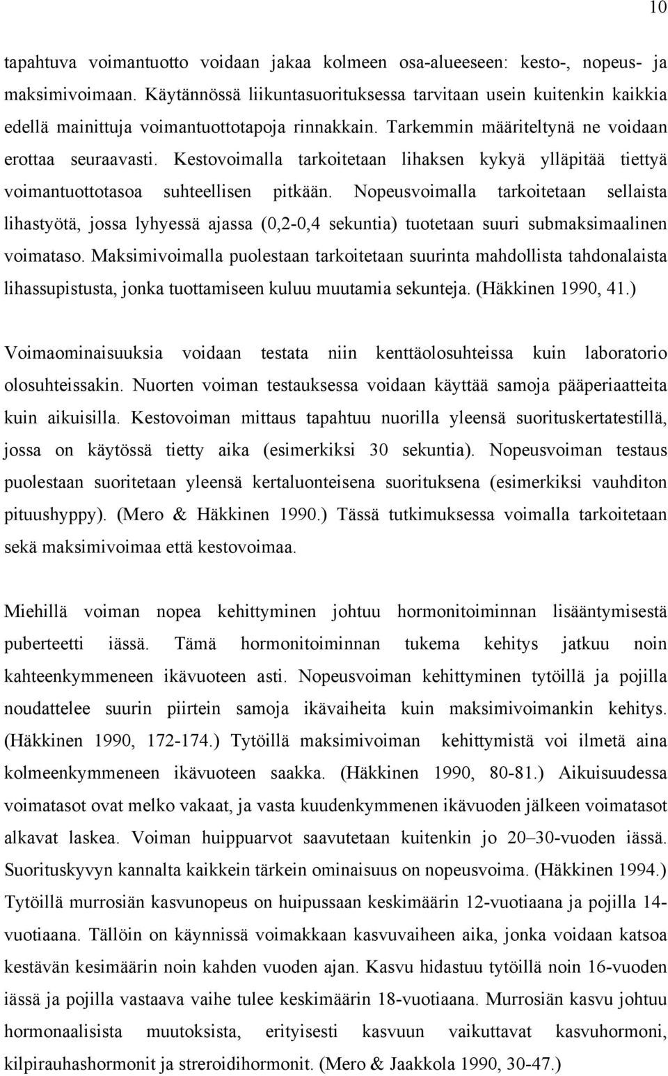 Kestovoimalla tarkoitetaan lihaksen kykyä ylläpitää tiettyä voimantuottotasoa suhteellisen pitkään.