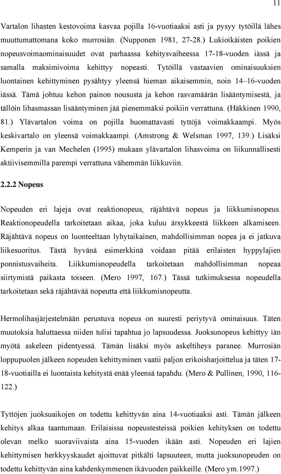 Tytöillä vastaavien ominaisuuksien luontainen kehittyminen pysähtyy yleensä hieman aikaisemmin, noin 14 16-vuoden iässä.