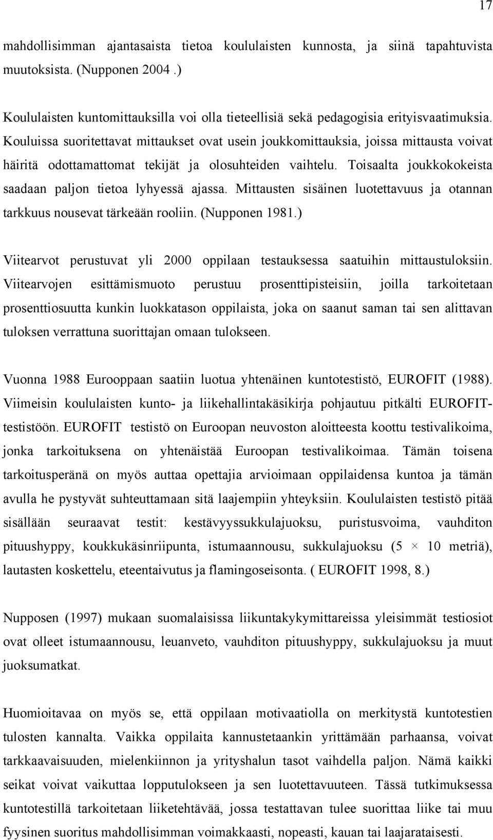 Kouluissa suoritettavat mittaukset ovat usein joukkomittauksia, joissa mittausta voivat häiritä odottamattomat tekijät ja olosuhteiden vaihtelu.