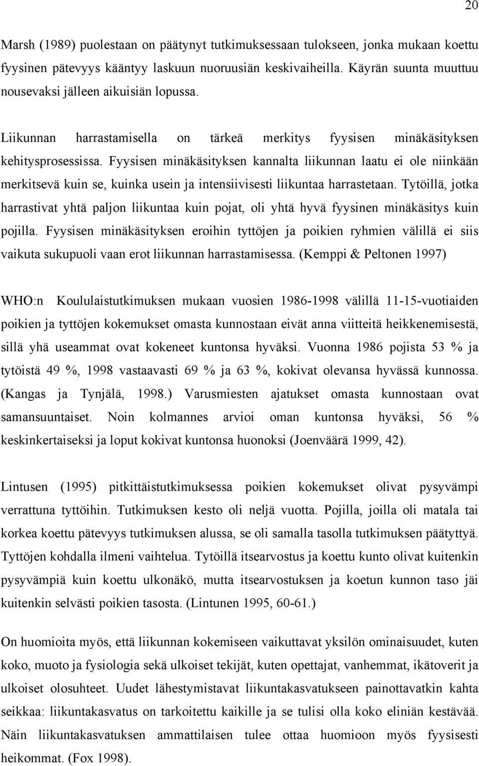 Fyysisen minäkäsityksen kannalta liikunnan laatu ei ole niinkään merkitsevä kuin se, kuinka usein ja intensiivisesti liikuntaa harrastetaan.