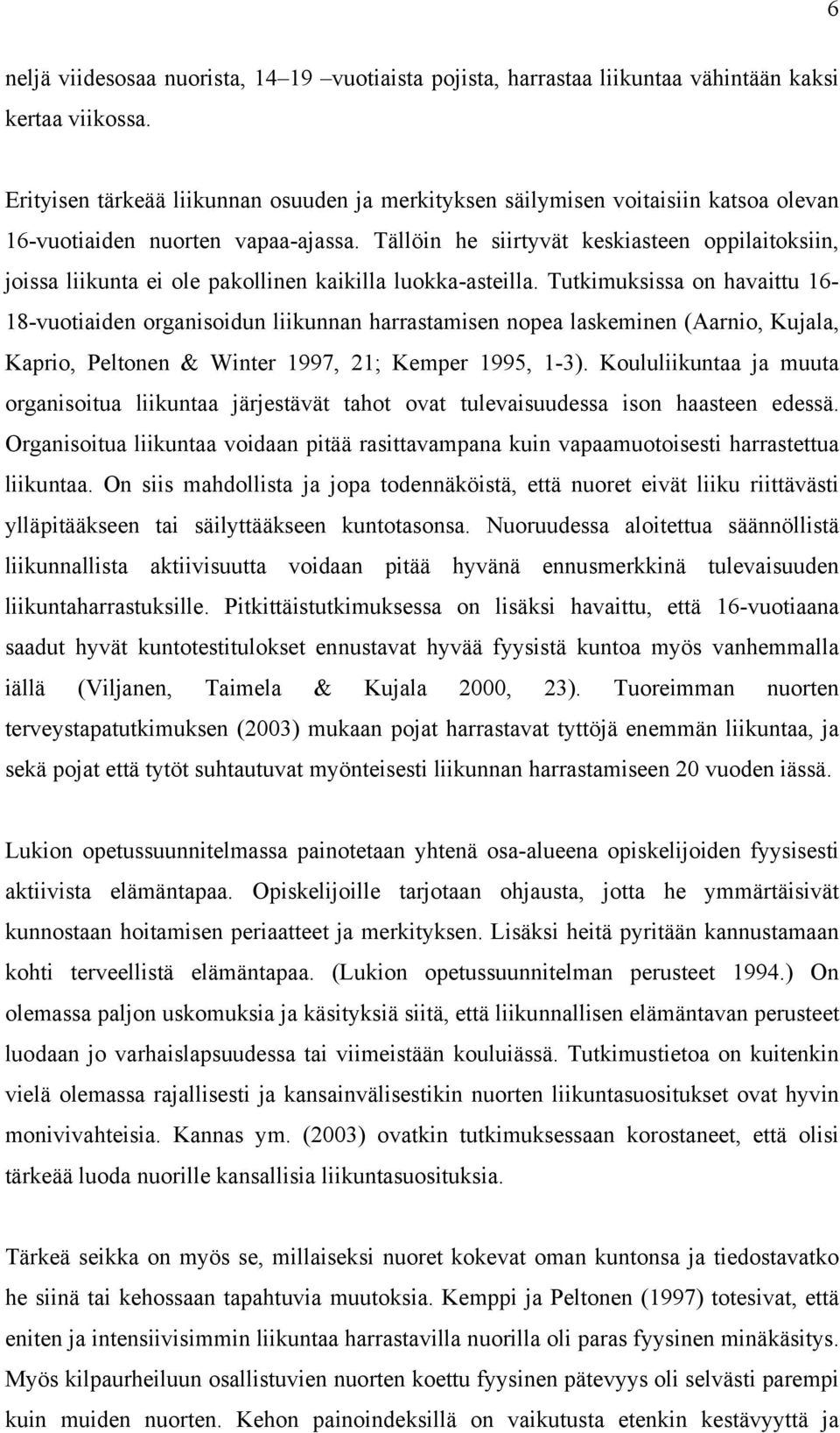 Tällöin he siirtyvät keskiasteen oppilaitoksiin, joissa liikunta ei ole pakollinen kaikilla luokka-asteilla.