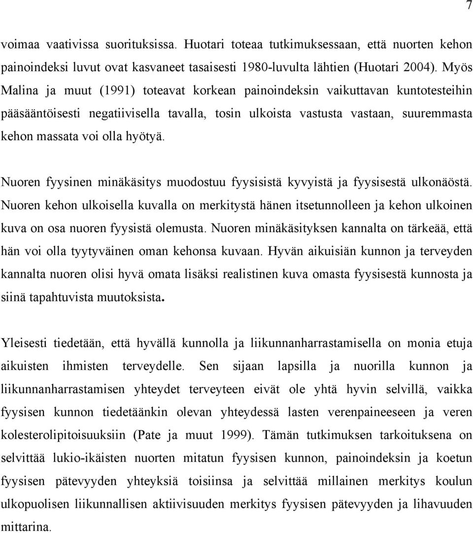 Nuoren fyysinen minäkäsitys muodostuu fyysisistä kyvyistä ja fyysisestä ulkonäöstä.