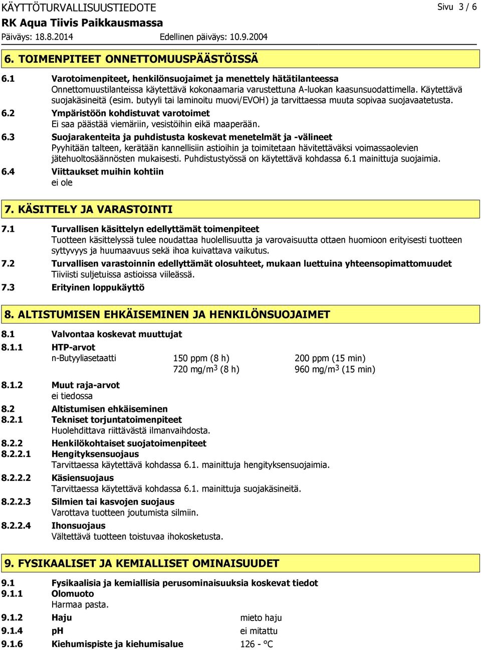 butyyli tai laminoitu muovi/evoh) ja tarvittaessa muuta sopivaa suojavaatetusta. 6.