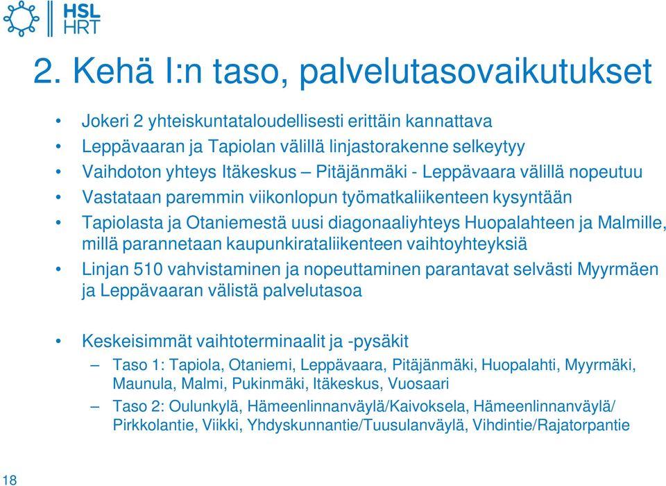 kaupunkirataliikenteen vaihtoyhteyksiä Linjan 510 vahvistaminen ja nopeuttaminen parantavat selvästi Myyrmäen ja Leppävaaran välistä palvelutasoa Keskeisimmät vaihtoterminaalit ja -pysäkit Taso 1: