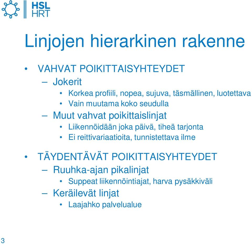 päivä, tiheä tarjonta Ei reittivariaatioita, tunnistettava ilme TÄYDENTÄVÄT POIKITTAISYHTEYDET