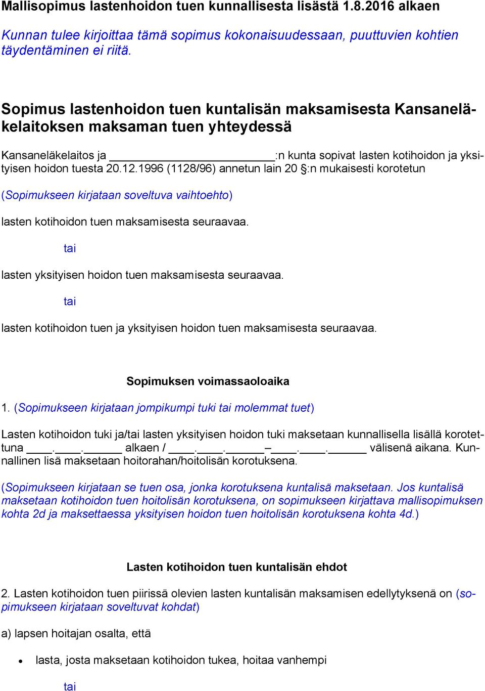 1996 (1128/96) annetun lain 20 :n mukaisesti korotetun (Sopimukseen kirjataan soveltuva vaihtoehto) lasten kotihoidon tuen maksamisesta seuraavaa. lasten yksityisen hoidon tuen maksamisesta seuraavaa.