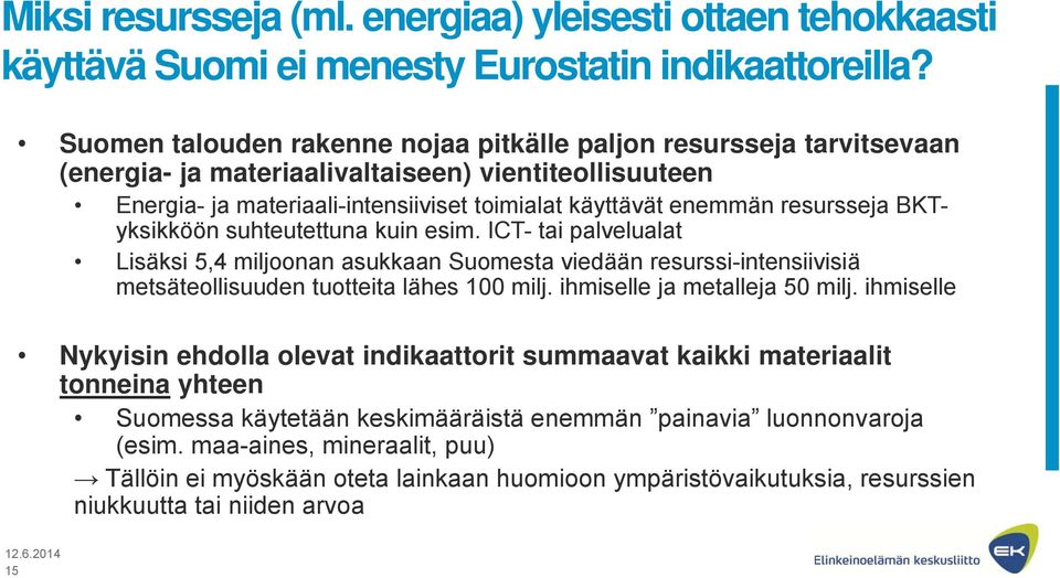 resursseja BKTyksikköön suhteutettuna kuin esim. ICT- tai palvelualat Lisäksi 5,4 miljoonan asukkaan Suomesta viedään resurssi-intensiivisiä metsäteollisuuden tuotteita lähes 100 milj.