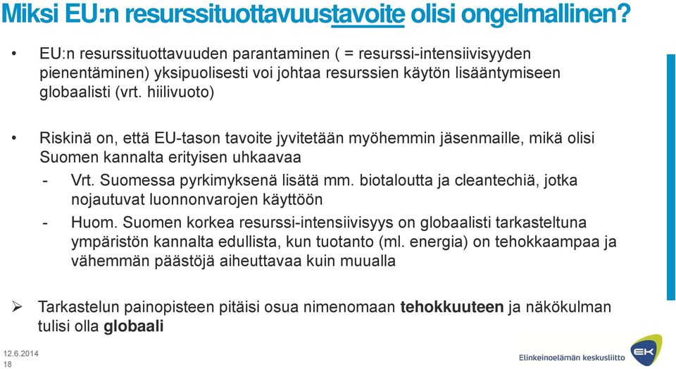 hiilivuoto) Riskinä on, että EU-tason tavoite jyvitetään myöhemmin jäsenmaille, mikä olisi Suomen kannalta erityisen uhkaavaa - Vrt. Suomessa pyrkimyksenä lisätä mm.