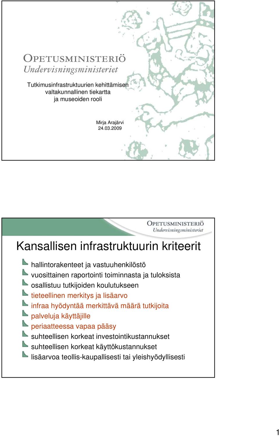 osallistuu tutkijoiden koulutukseen tieteellinen merkitys ja lisäarvo infraa hyödyntää merkittävä määrä tutkijoita palveluja käyttäjille