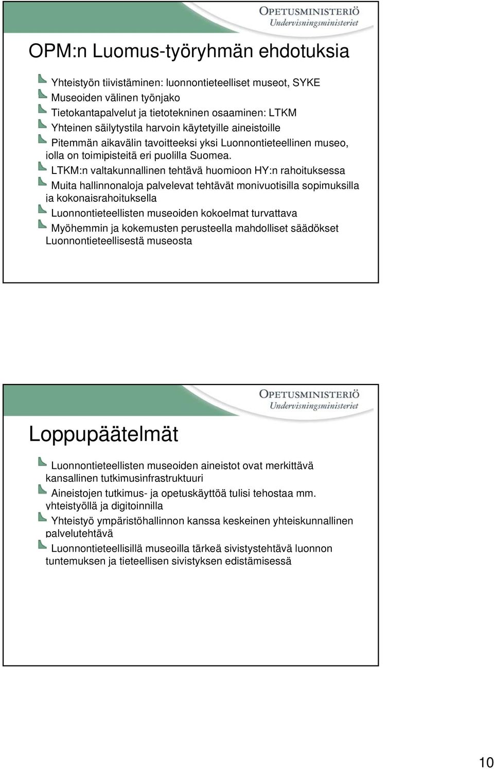 LTKM:n valtakunnallinen tehtävä huomioon HY:n rahoituksessa Muita hallinnonaloja palvelevat tehtävät monivuotisilla sopimuksilla ja kokonaisrahoituksella Luonnontieteellisten museoiden kokoelmat