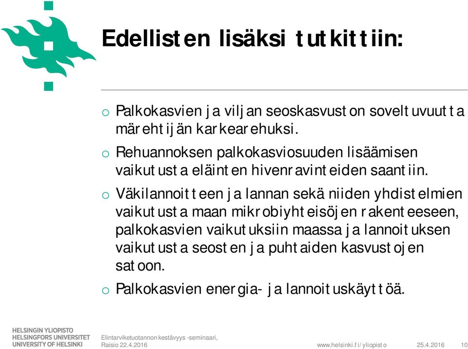 o Väkilannoitteen ja lannan sekä niiden yhdistelmien vaikutusta maan mikrobiyhteisöjen rakenteeseen, palkokasvien