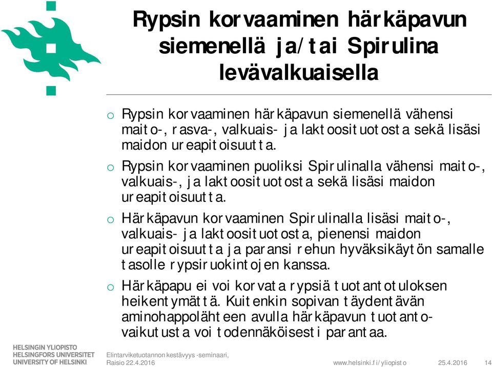 o Härkäpavun korvaaminen Spirulinalla lisäsi maito-, valkuais- ja laktoosituotosta, pienensi maidon ureapitoisuutta ja paransi rehun hyväksikäytön samalle tasolle