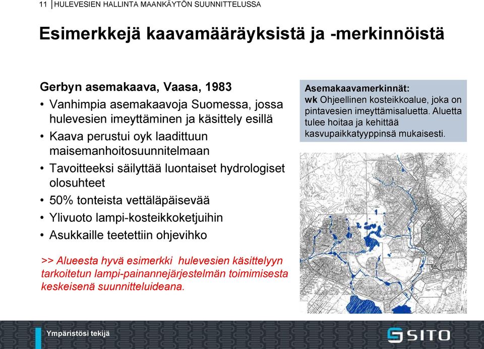 vettäläpäisevää Ylivuoto lampi-kosteikkoketjuihin Asukkaille teetettiin ohjevihko Asemakaavamerkinnät: wk Ohjeellinen kosteikkoalue, joka on pintavesien imeyttämisaluetta.