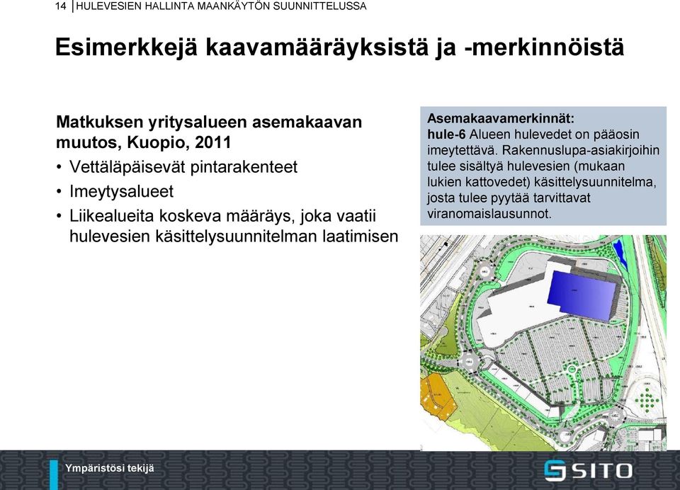 hulevesien käsittelysuunnitelman laatimisen Asemakaavamerkinnät: hule-6 Alueen hulevedet on pääosin imeytettävä.