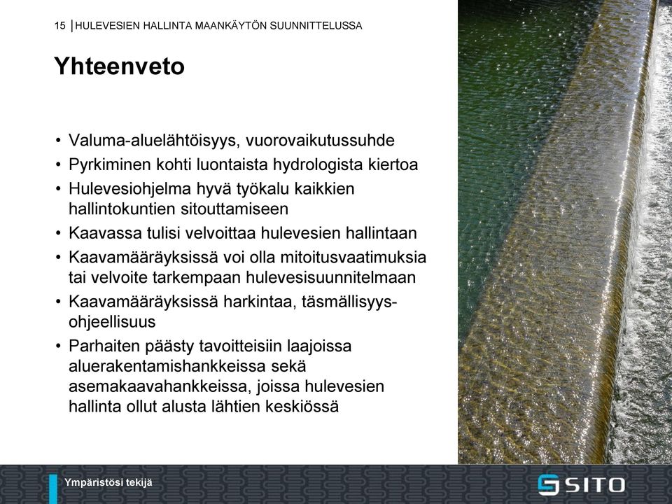 Kaavamääräyksissä voi olla mitoitusvaatimuksia tai velvoite tarkempaan hulevesisuunnitelmaan Kaavamääräyksissä harkintaa,