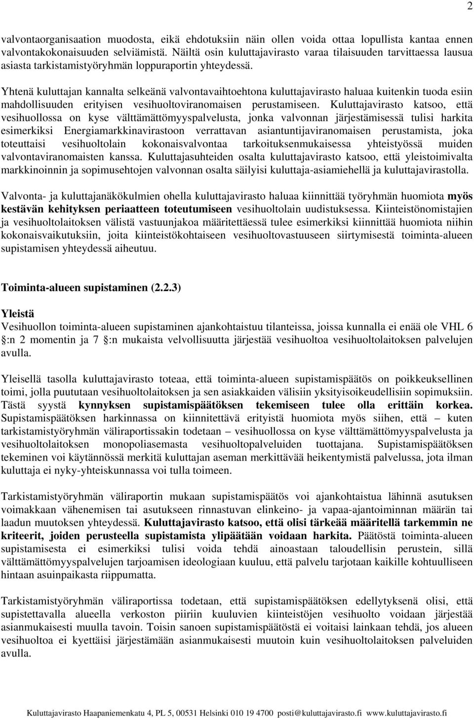 Yhtenä kuluttajan kannalta selkeänä valvontavaihtoehtona kuluttajavirasto haluaa kuitenkin tuoda esiin mahdollisuuden erityisen vesihuoltoviranomaisen perustamiseen.