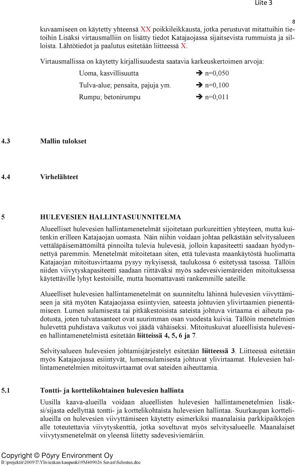 Rumpu; betonirumpu n=0,050 n=0,100 n=0,011 8 4.3 Mallin tulokset 4.