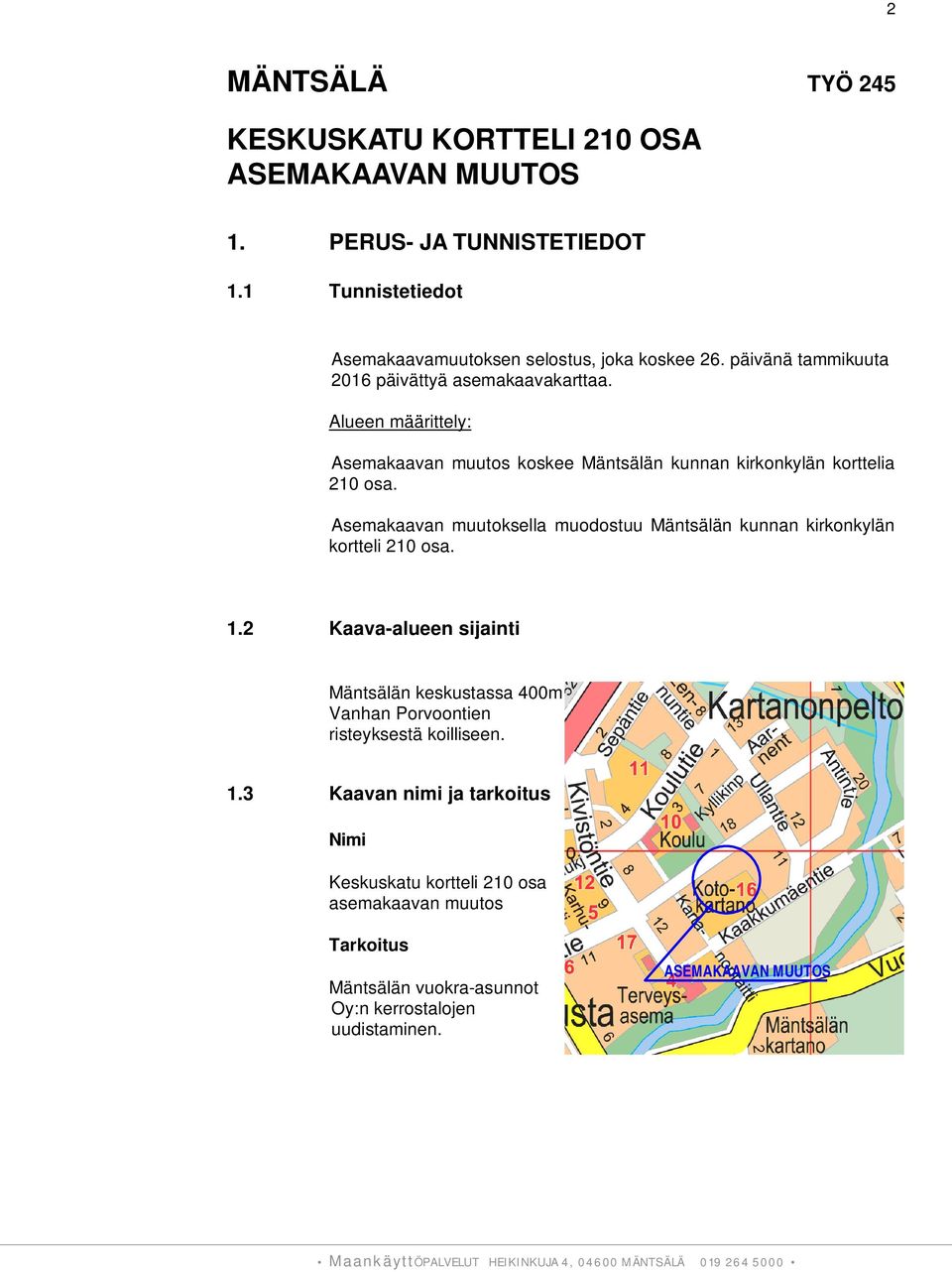 Asemakaavan muutoksella muodostuu Mäntsälän kunnan kirkonkylän kortteli 210 osa. 1.