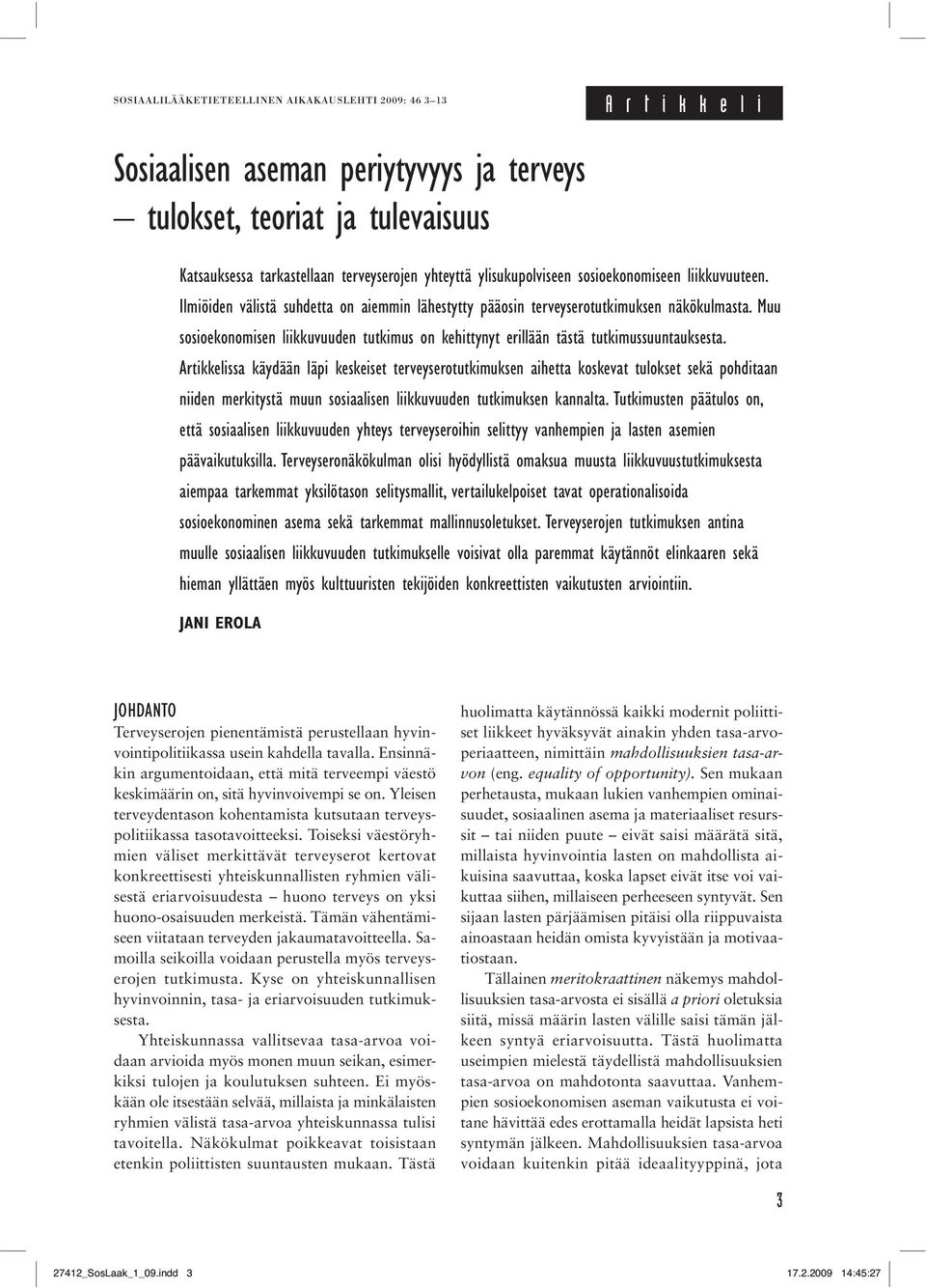 Muu sosioekonomisen liikkuvuuden tutkimus on kehittynyt erillään tästä tutkimussuuntauksesta.