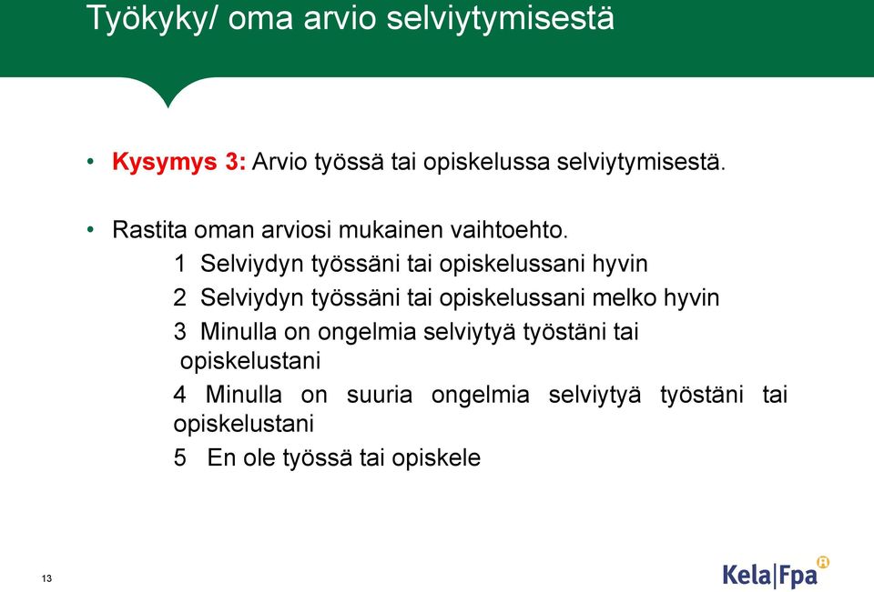 1 Selviydyn työssäni tai opiskelussani hyvin 2 Selviydyn työssäni tai opiskelussani melko hyvin