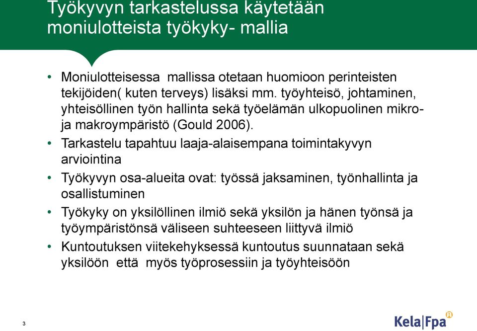 Tarkastelu tapahtuu laaja-alaisempana toimintakyvyn arviointina Työkyvyn osa-alueita ovat: työssä jaksaminen, työnhallinta ja osallistuminen Työkyky on